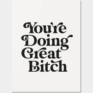 You're Doing Great Bitch Posters and Art